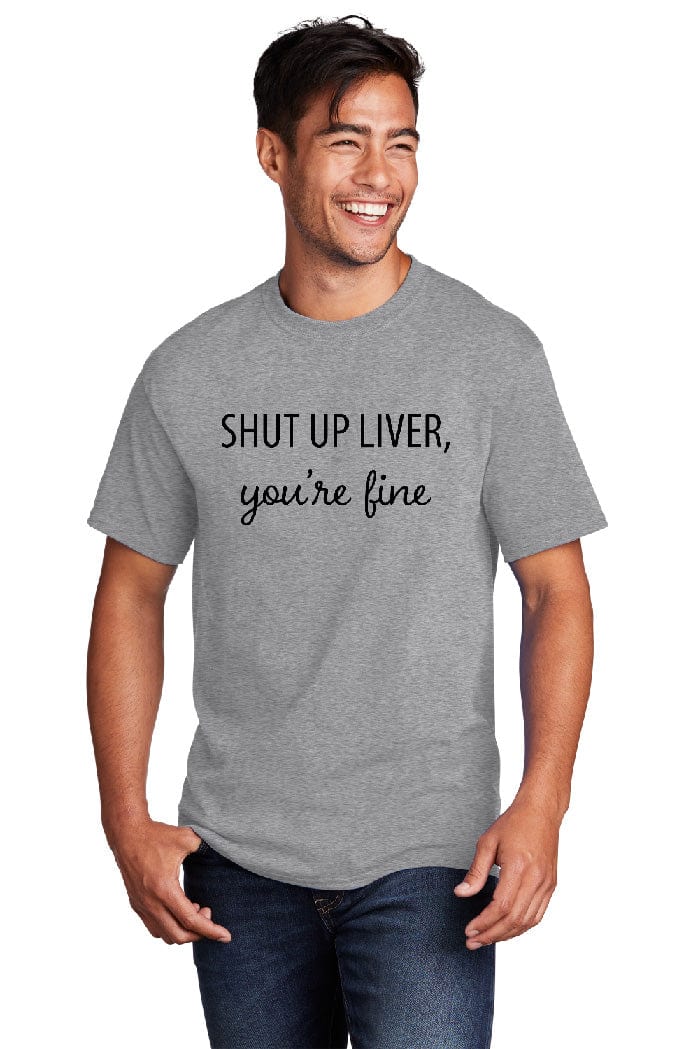 Shut up Liver, Short Sleeve Uni-Sex Tee