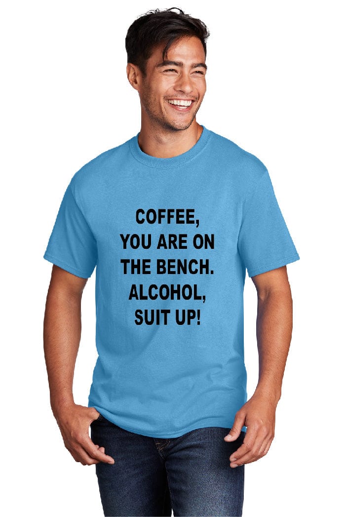 Coffee You Are On The Bench Uni-Sex Tee-Shirt