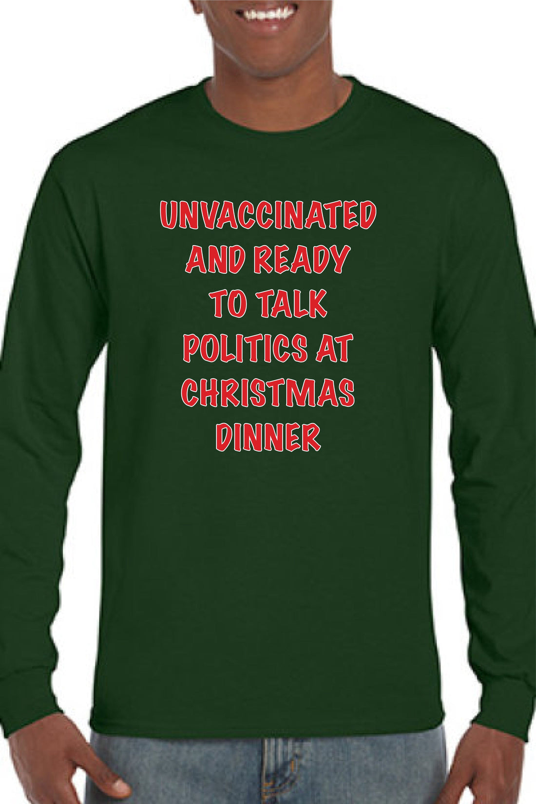 Unvaccinated and Ready to Talk Politics at Christmas Dinner Long Sleeve Tee
